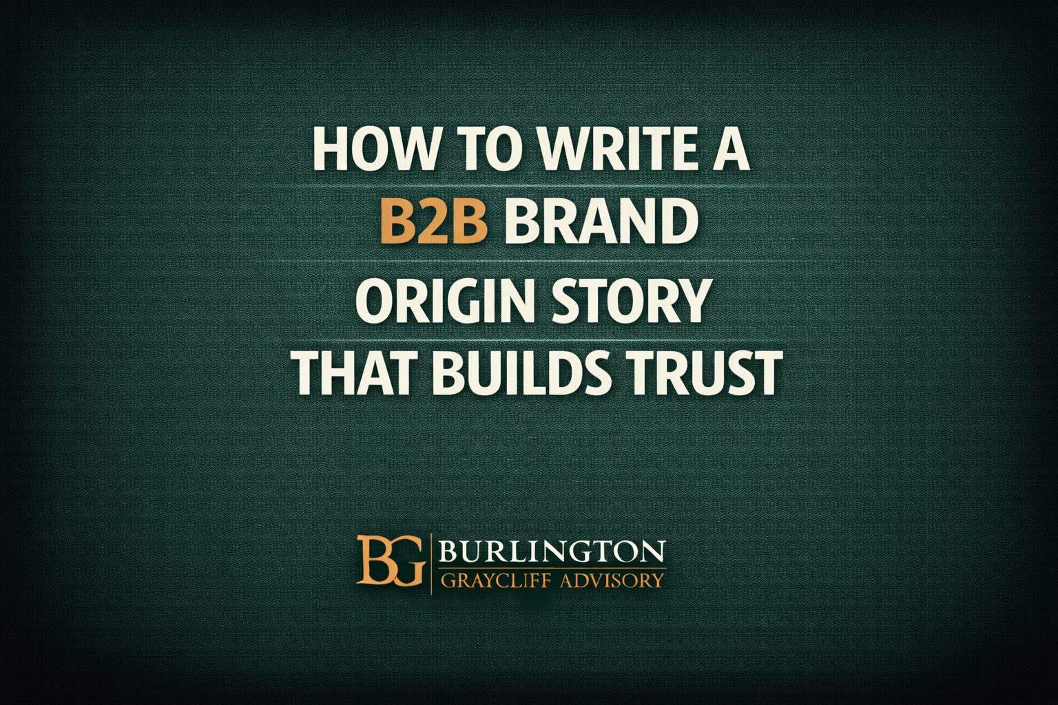 How to Write a B2B Brand Origin Story That Builds Trust