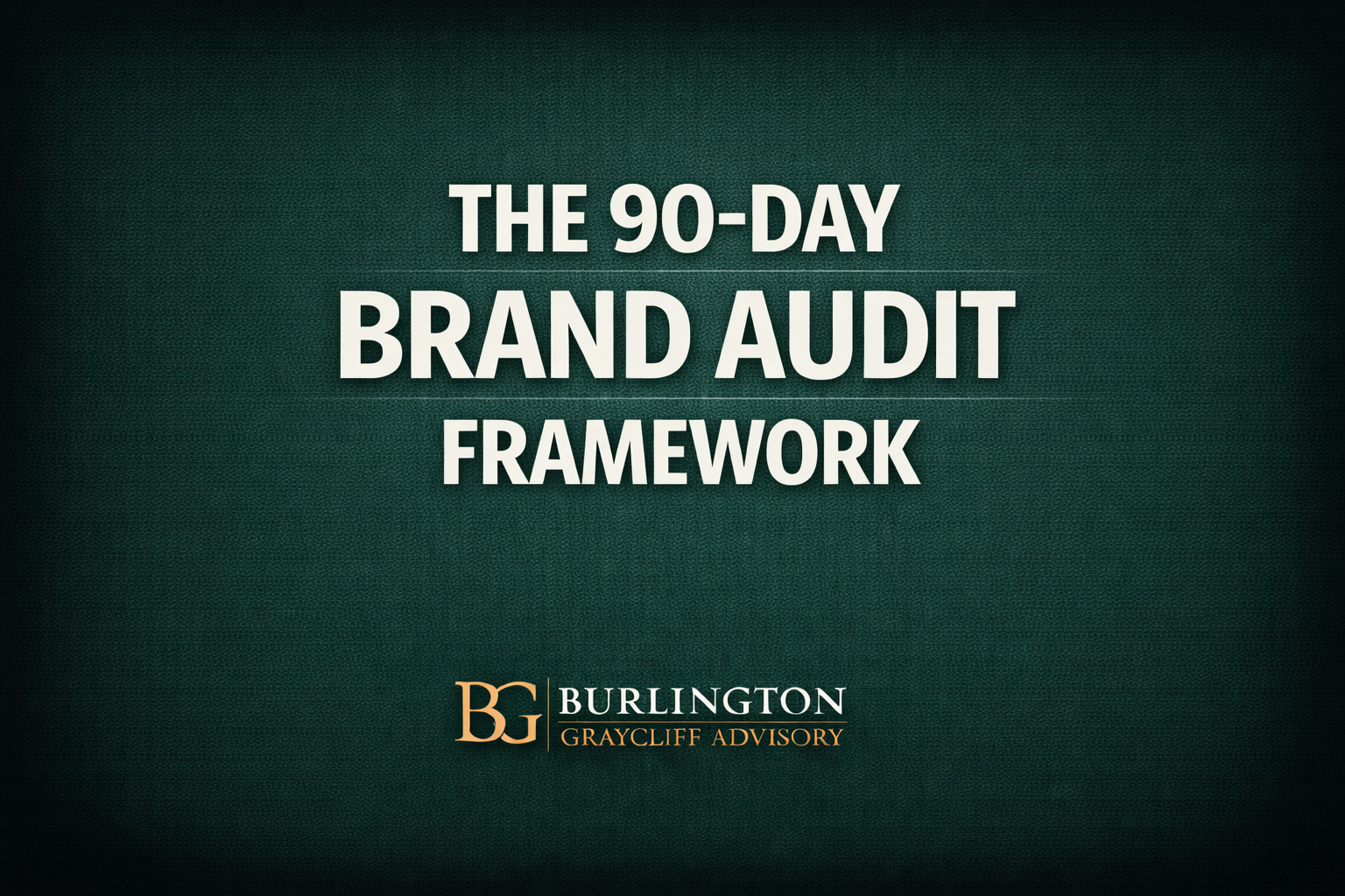 The 90-Day Brand Audit Framework